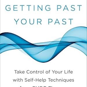 Getting Past Your Past: Take Control of Your Life with Self-Help Techniques from EMDR Therapy Paperback – March 26, 2013